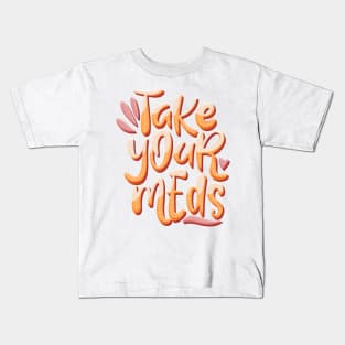 take your meds Kids T-Shirt